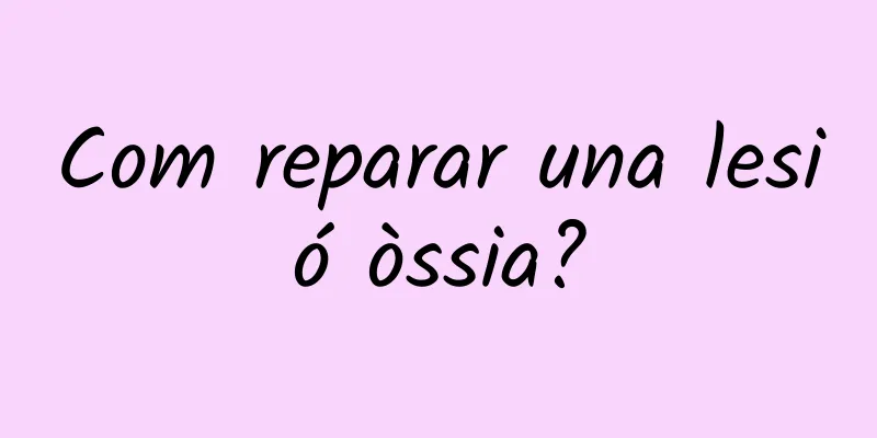Com reparar una lesió òssia?