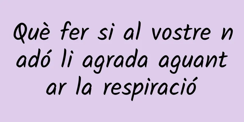 Què fer si al vostre nadó li agrada aguantar la respiració