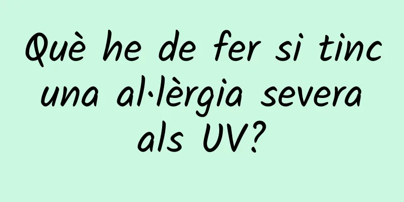Què he de fer si tinc una al·lèrgia severa als UV?