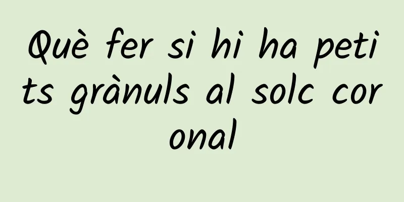 Què fer si hi ha petits grànuls al solc coronal