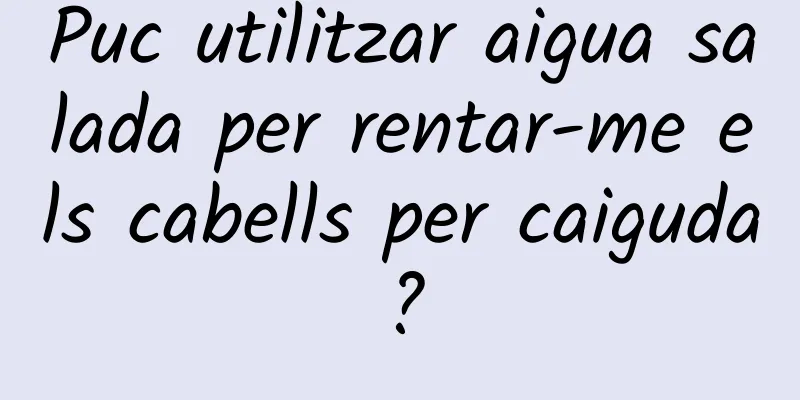 Puc utilitzar aigua salada per rentar-me els cabells per caiguda?