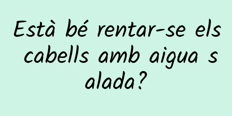 Està bé rentar-se els cabells amb aigua salada?