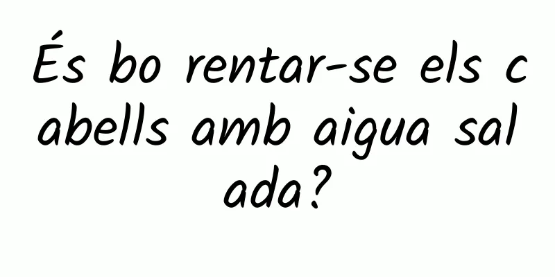 És bo rentar-se els cabells amb aigua salada?