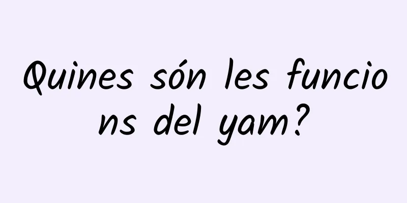 Quines són les funcions del yam?