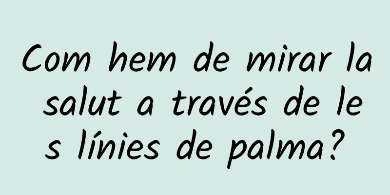 Com hem de mirar la salut a través de les línies de palma?