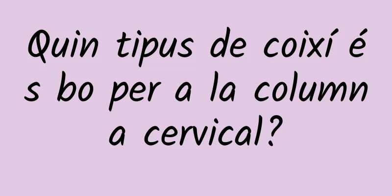 Quin tipus de coixí és bo per a la columna cervical?