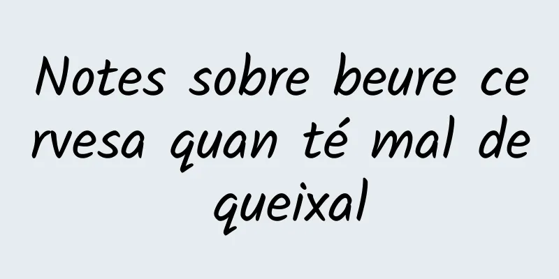 Notes sobre beure cervesa quan té mal de queixal