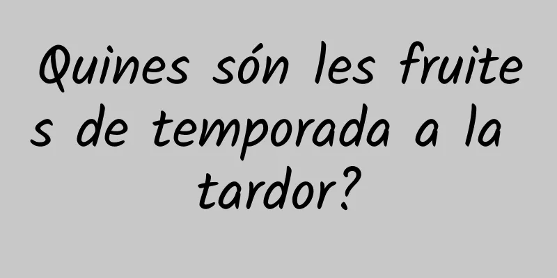 Quines són les fruites de temporada a la tardor?