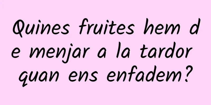 Quines fruites hem de menjar a la tardor quan ens enfadem?