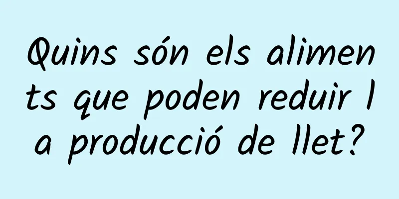 Quins són els aliments que poden reduir la producció de llet?