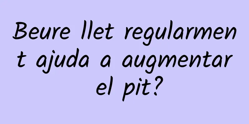 Beure llet regularment ajuda a augmentar el pit?