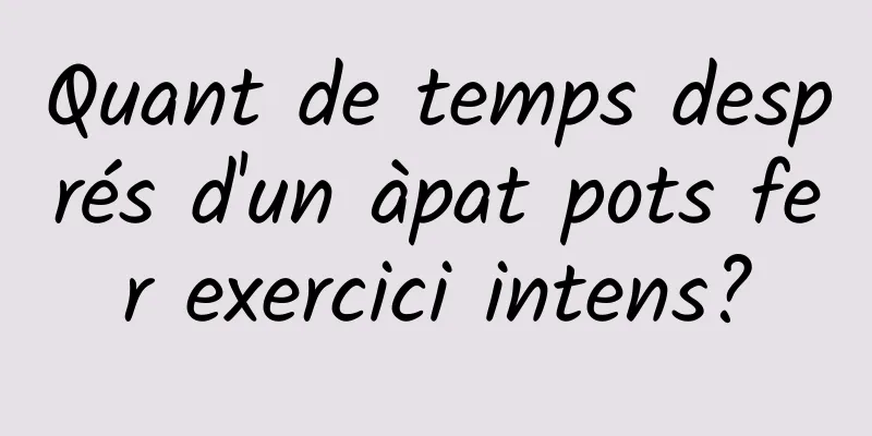 Quant de temps després d'un àpat pots fer exercici intens?