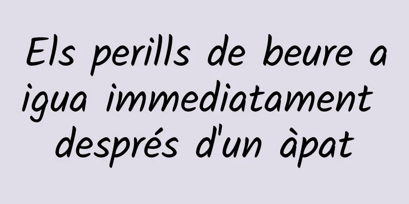 Els perills de beure aigua immediatament després d'un àpat