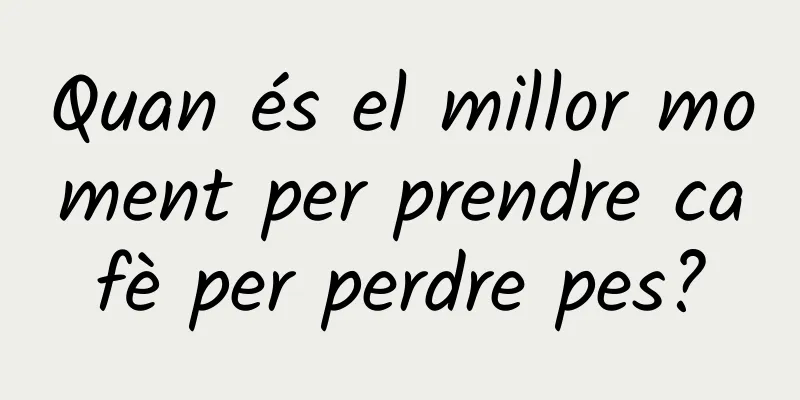 Quan és el millor moment per prendre cafè per perdre pes?