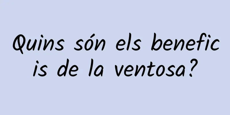 Quins són els beneficis de la ventosa?