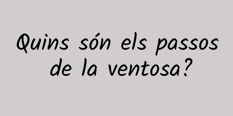 Quins són els passos de la ventosa?
