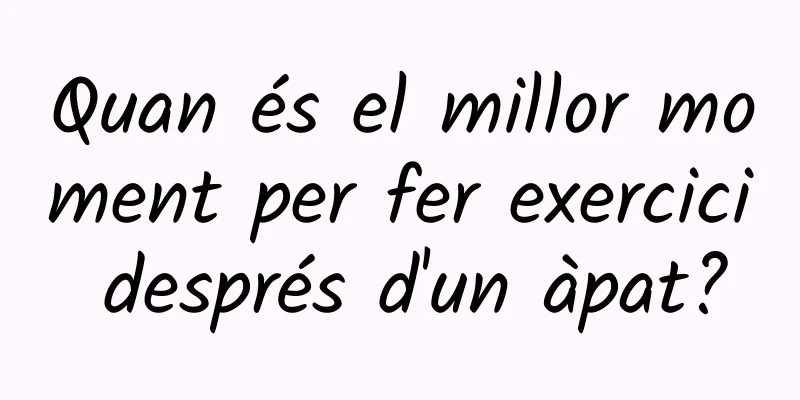 Quan és el millor moment per fer exercici després d'un àpat?