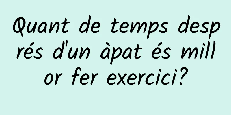 Quant de temps després d'un àpat és millor fer exercici?