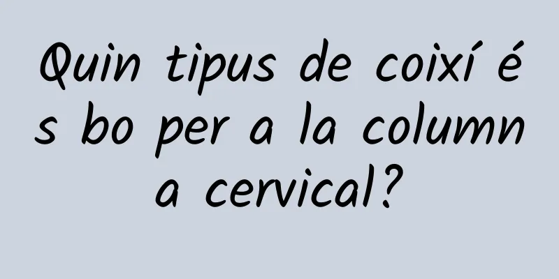 Quin tipus de coixí és bo per a la columna cervical?