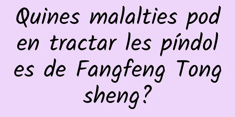 Quines malalties poden tractar les píndoles de Fangfeng Tongsheng?