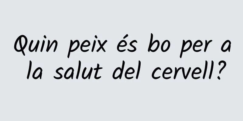 Quin peix és bo per a la salut del cervell?