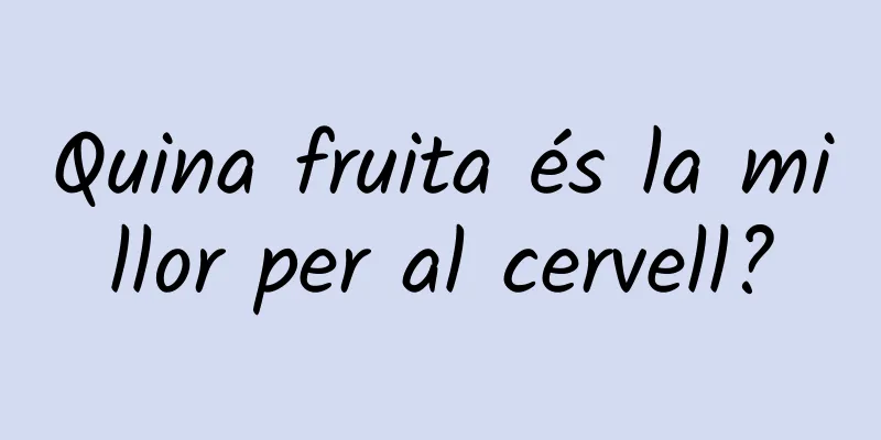 Quina fruita és la millor per al cervell?