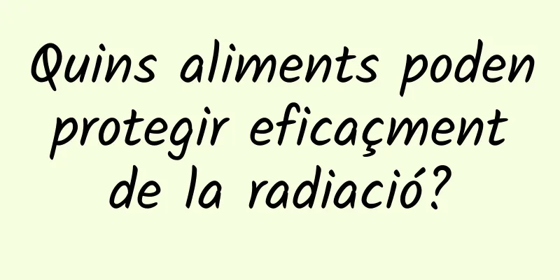 Quins aliments poden protegir eficaçment de la radiació?