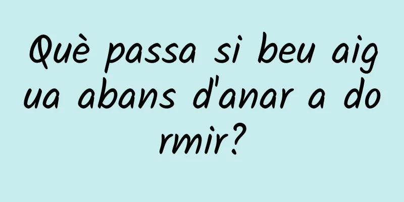 Què passa si beu aigua abans d'anar a dormir?
