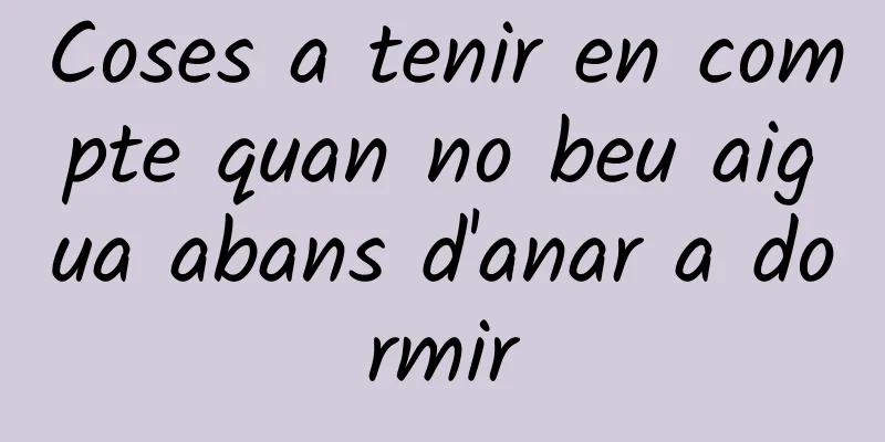 Coses a tenir en compte quan no beu aigua abans d'anar a dormir