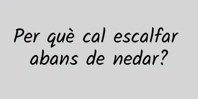 Per què cal escalfar abans de nedar?