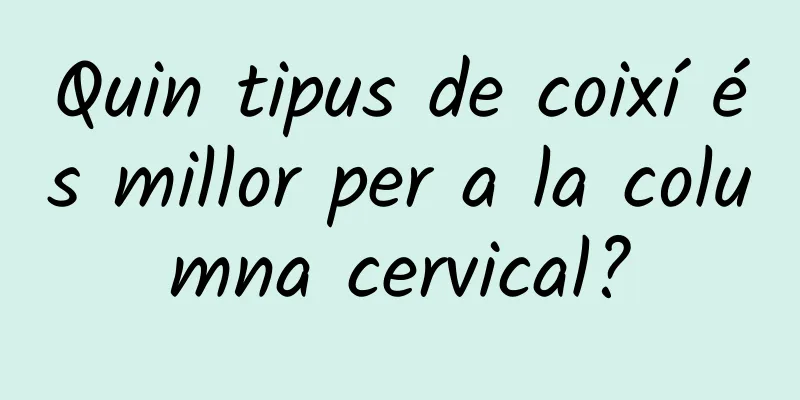 Quin tipus de coixí és millor per a la columna cervical?