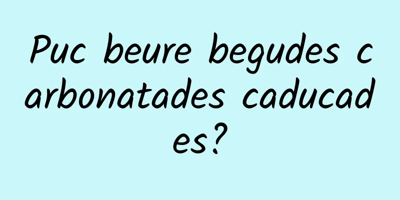 Puc beure begudes carbonatades caducades?