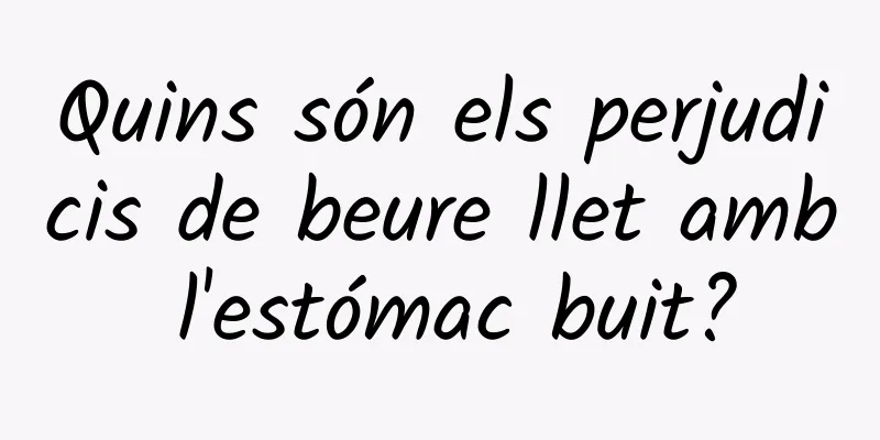 Quins són els perjudicis de beure llet amb l'estómac buit?