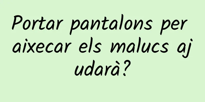 Portar pantalons per aixecar els malucs ajudarà?