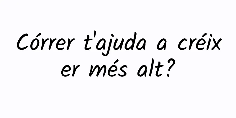 Córrer t'ajuda a créixer més alt?