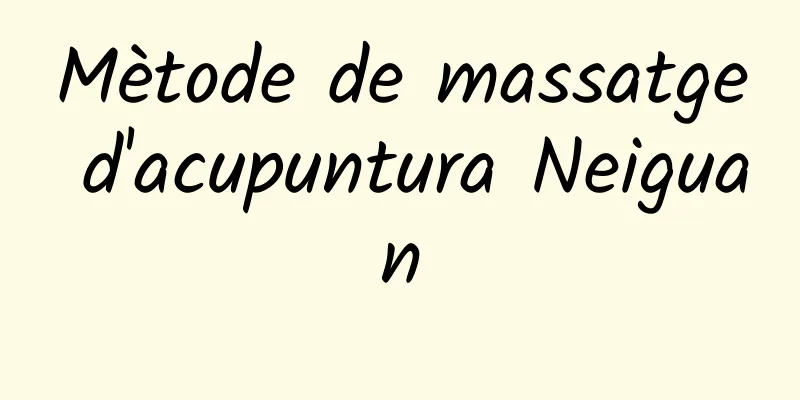 Mètode de massatge d'acupuntura Neiguan