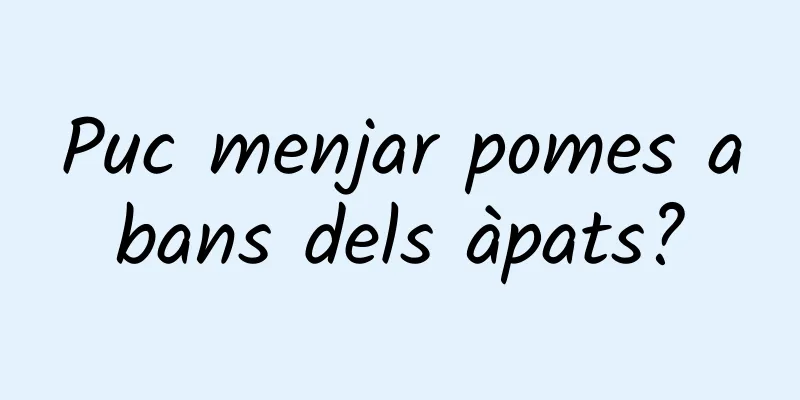 Puc menjar pomes abans dels àpats?