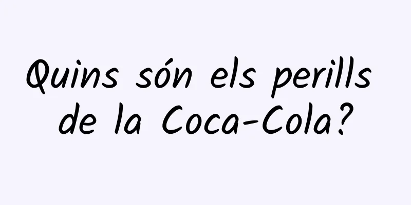 Quins són els perills de la Coca-Cola?