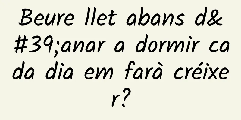 Beure llet abans d'anar a dormir cada dia em farà créixer?