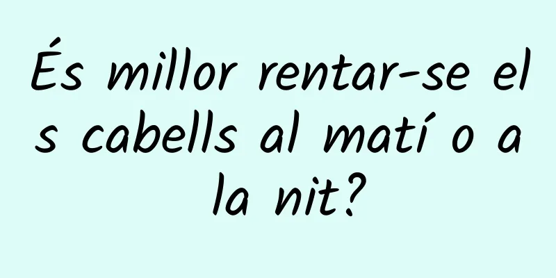 És millor rentar-se els cabells al matí o a la nit?