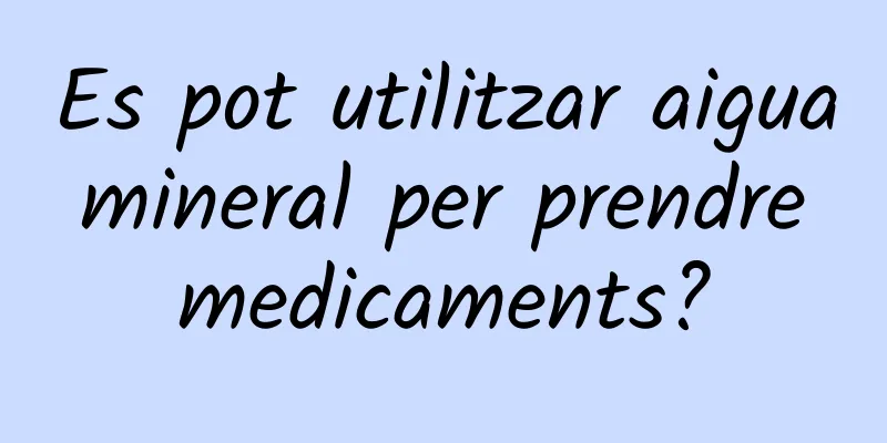 Es pot utilitzar aigua mineral per prendre medicaments?
