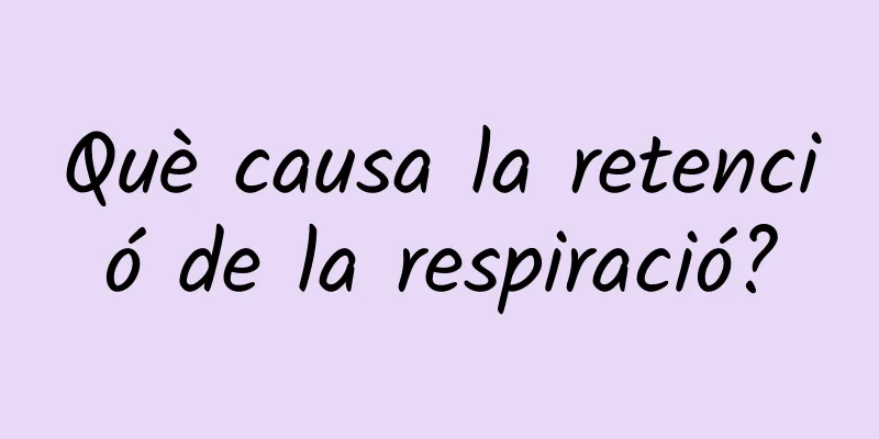Què causa la retenció de la respiració?