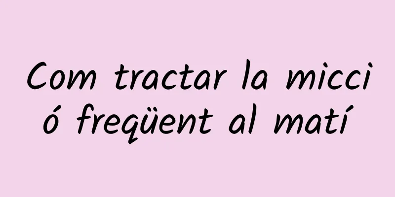 Com tractar la micció freqüent al matí