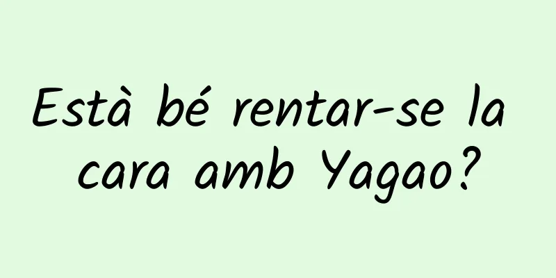 Està bé rentar-se la cara amb Yagao?