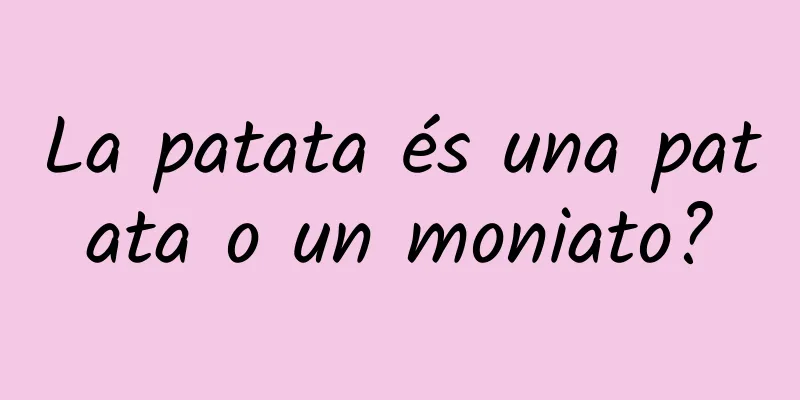 La patata és una patata o un moniato?