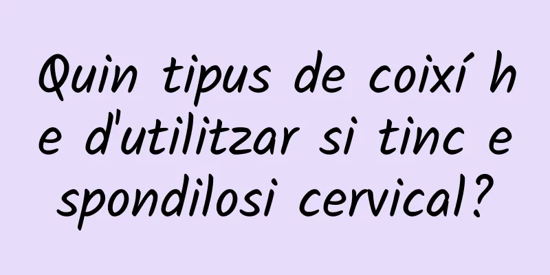 Quin tipus de coixí he d'utilitzar si tinc espondilosi cervical?