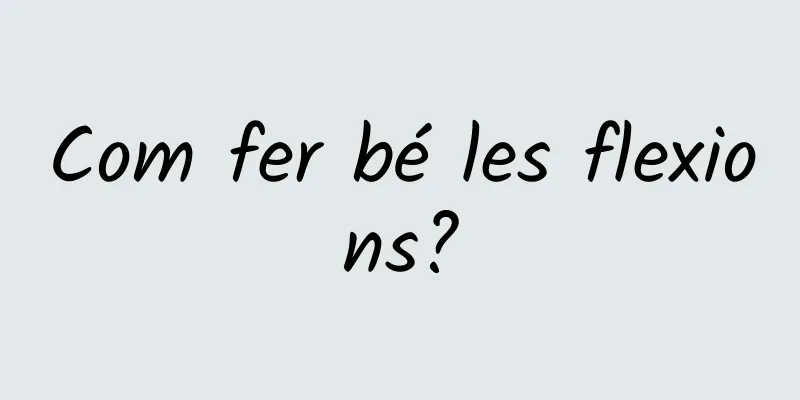 Com fer bé les flexions?