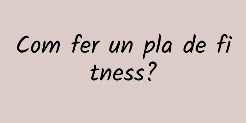 Com fer un pla de fitness?