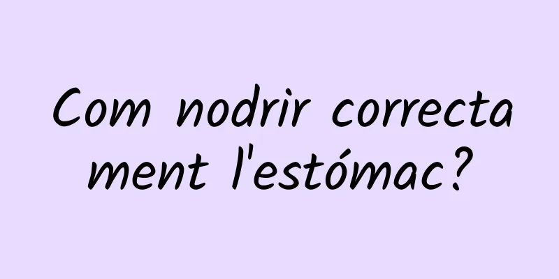 Com nodrir correctament l'estómac?