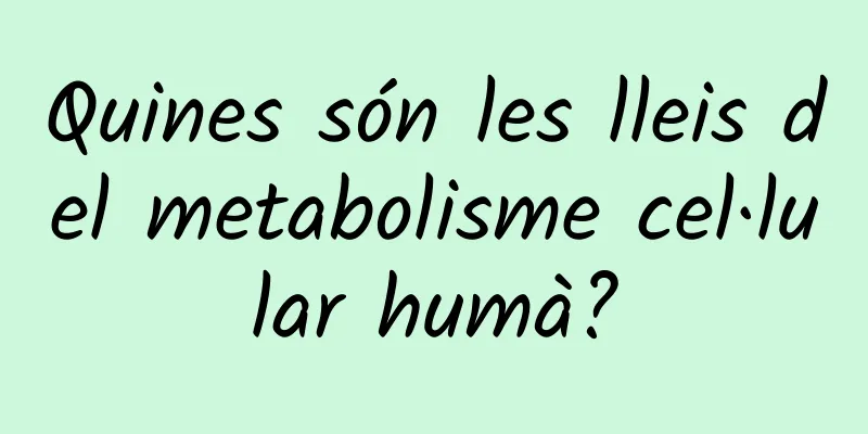 Quines són les lleis del metabolisme cel·lular humà?